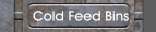 Cold Feed Bins