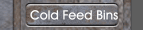 Cold Feed Bins